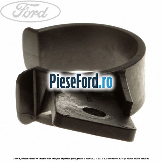 Clema furtun radiator intercooler dreapta superior Ford Grand C-Max 2011-2015 1.0 EcoBoost 125 cp M1DA, M1DD benzina