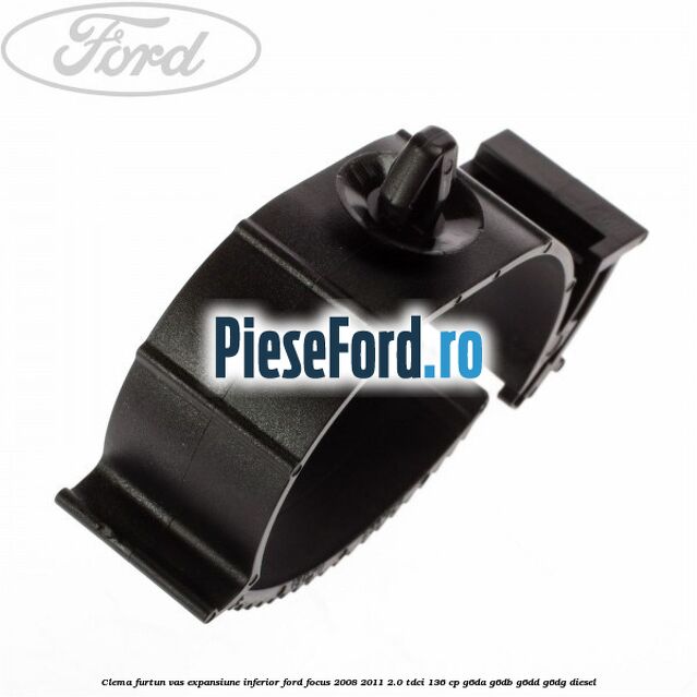 Clema furtun vas expansiune inferior Ford Focus 2008-2011 2.0 TDCi 136 cp G6DA, G6DB, G6DD, G6DG diesel