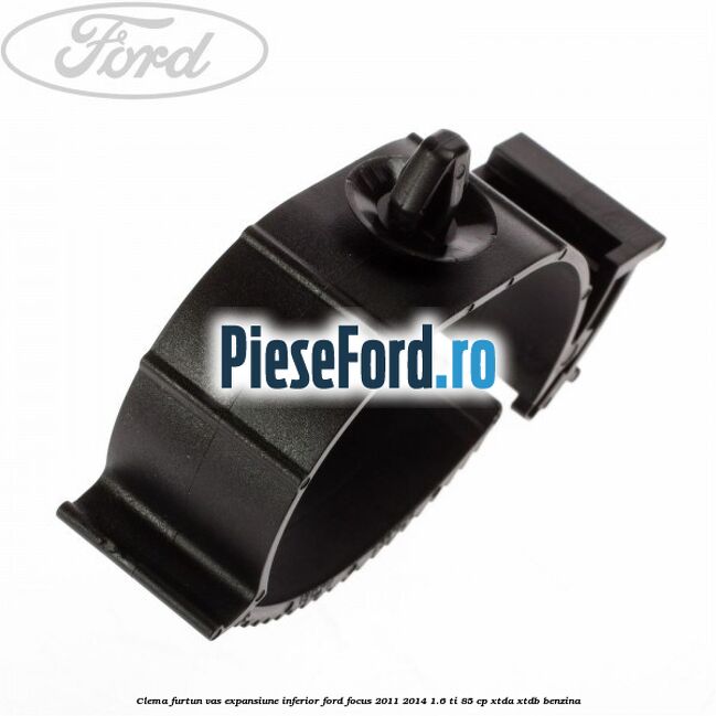 Clema furtun vas expansiune inferior Ford Focus 2011-2014 1.6 Ti 85 cp XTDA, XTDB benzina