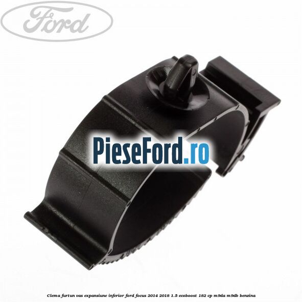 Clema furtun vas expansiune inferior Ford Focus 2014-2018 1.5 EcoBoost 182 cp M9DA, M9DB benzina