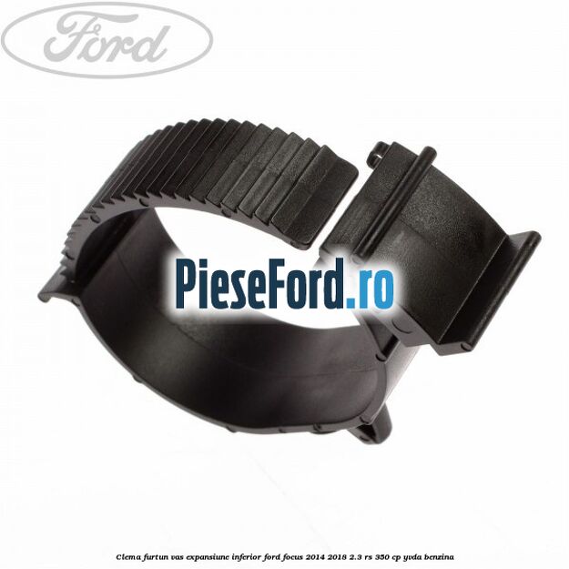 Clema furtun vas expansiune inferior Ford Focus 2014-2018 2.3 RS 350 cp YVDA benzina