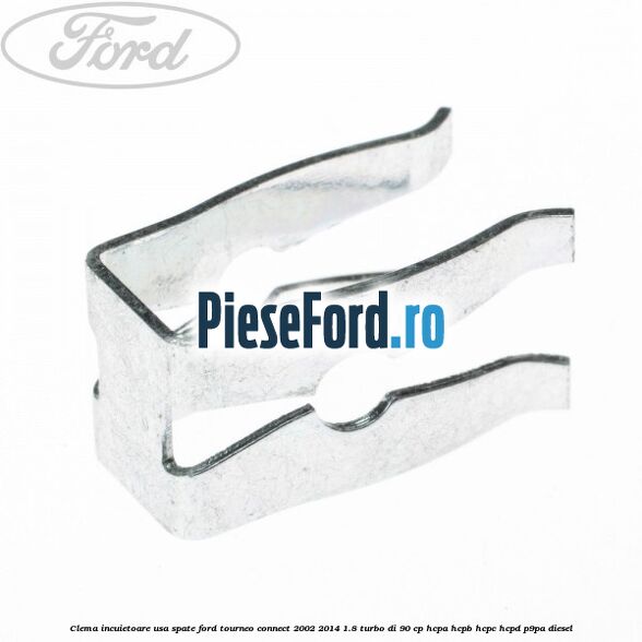 Clema incuietoare usa spate Ford Tourneo Connect 2002-2014 1.8 Turbo Di 90 cp HCPA, HCPB, HCPC, HCPD, P9PA diesel