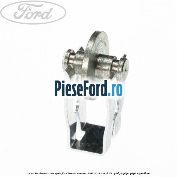 Clema incuietoare usa spate Ford Transit Connect 2002-2014 1.8 Di 75 cp Clema incuietoare usa spate Ford Transit Connect 2002-2014 1.8 Di 75 cp BHPA, P7PA, P7PB, R2PA diesel