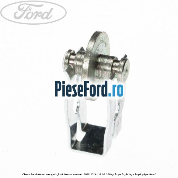 Clema incuietoare usa spate Ford Transit Connect 2002-2014 1.8 TDCi 90 cp HCPA, HCPB, HCPC, HCPD, P9PA diesel