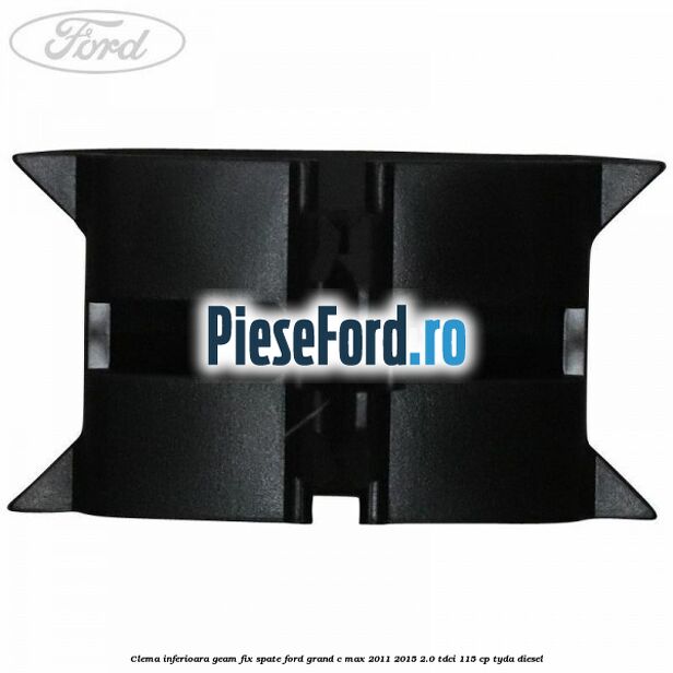 Clema inferioara geam fix spate Ford Grand C-Max 2011-2015 2.0 TDCi 115 cp Clema inferioara geam fix spate Ford Grand C-Max 2011-2015 2.0 TDCi 115 cp TYDA diesel