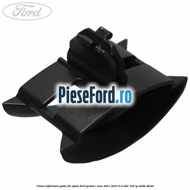 Clema inferioara geam fix spate Ford Grand C-Max 2011-2015 2.0 TDCi 136 cp UKDB diesel