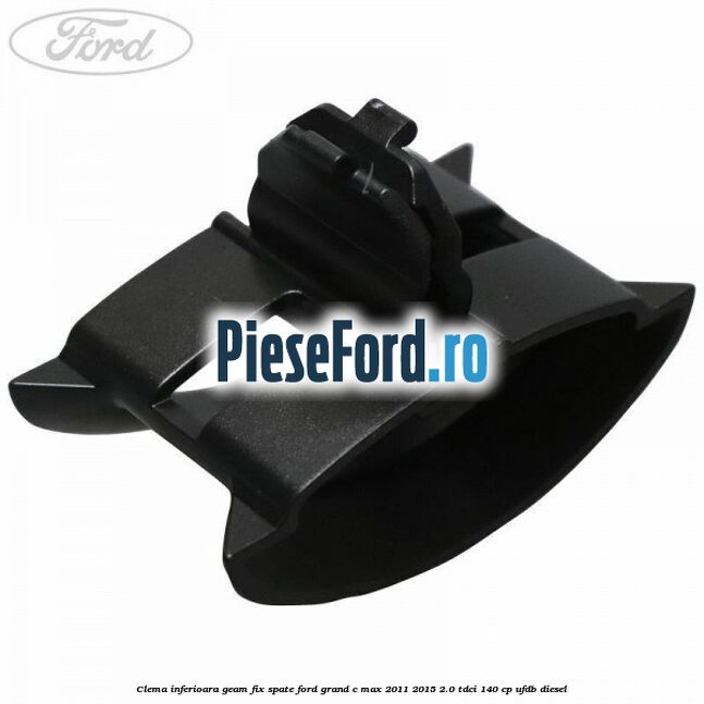 Clema inferioara geam fix spate Ford Grand C-Max 2011-2015 2.0 TDCi 140 cp UFDB diesel