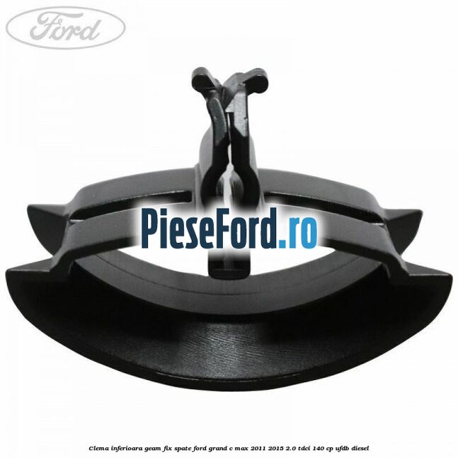 Clema inferioara geam fix spate Ford Grand C-Max 2011-2015 2.0 TDCi 140 cp UFDB diesel