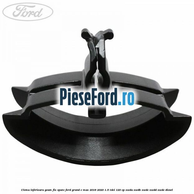Clema inferioara geam fix spate Ford Grand C-Max 2016-2020 1.5 TDCi 120 cp XWDA, XWDB, XWDC, XWDD, XWDE diesel