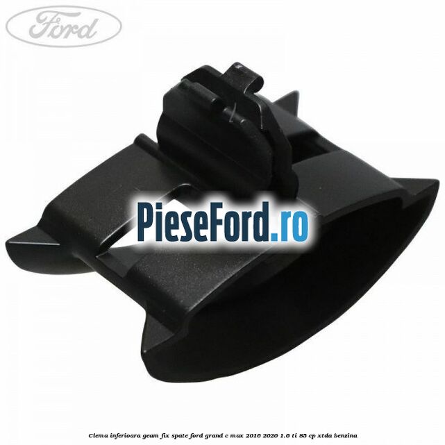 Clema inferioara geam fix spate Ford Grand C-Max 2016-2020 1.6 Ti 85 cp XTDA benzina
