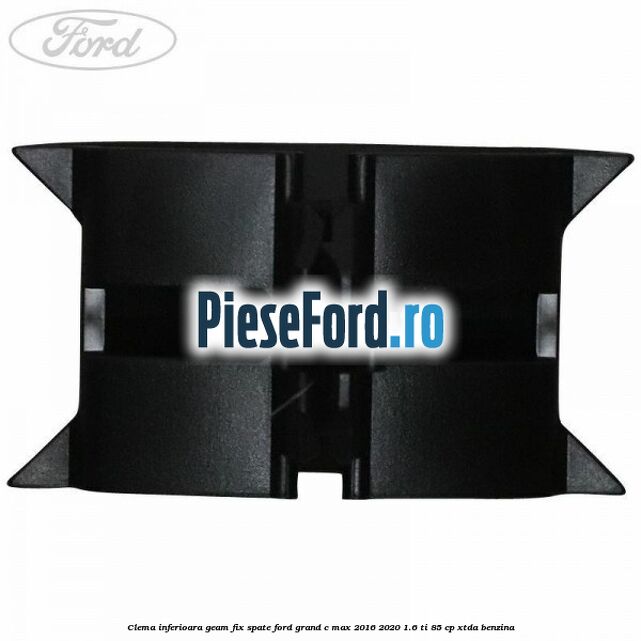 Clema inferioara geam fix spate Ford Grand C-Max 2016-2020 1.6 Ti 85 cp XTDA benzina
