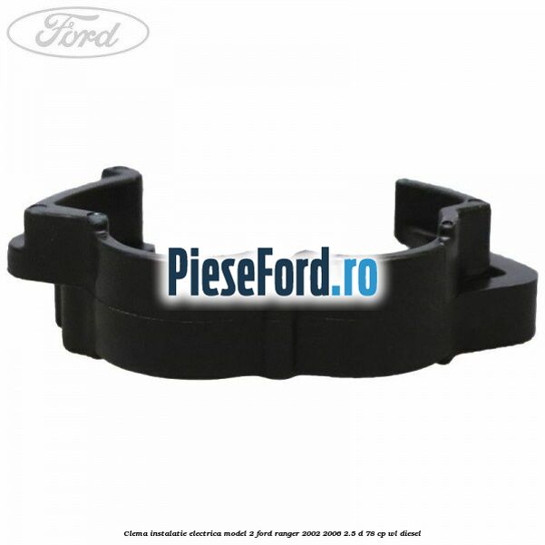 Clema instalatie electrica model 2 Ford Ranger 2002-2006 2.5 D 78 cp WL diesel