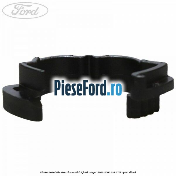 Clema instalatie electrica model 2 Ford Ranger 2002-2006 2.5 D 78 cp WL diesel