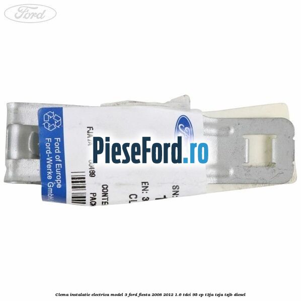 Clema instalatie electrica model 3 Ford Fiesta 2008-2012 1.6 TDCi 95 cp Clema instalatie electrica model 3 Ford Fiesta 2008-2012 1.6 TDCi 95 cp T3JA, TZJA, TZJB diesel