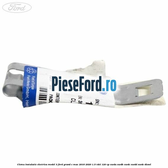Clema instalatie electrica model 3 Ford Grand C-Max 2016-2020 1.5 TDCi 120 cp XWDA, XWDB, XWDC, XWDD, XWDE diesel