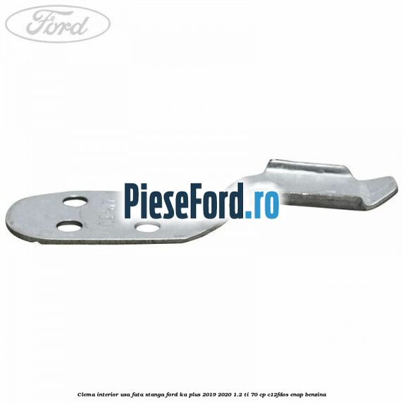 Clema interior usa fata stanga Ford Ka plus 2019-2020 1.2 Ti 70 cp C12FDOS, ENAP benzina