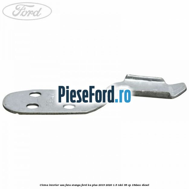 Clema interior usa fata stanga Ford Ka plus 2019-2020 1.5 TDCI 95 cp 15DSOX diesel