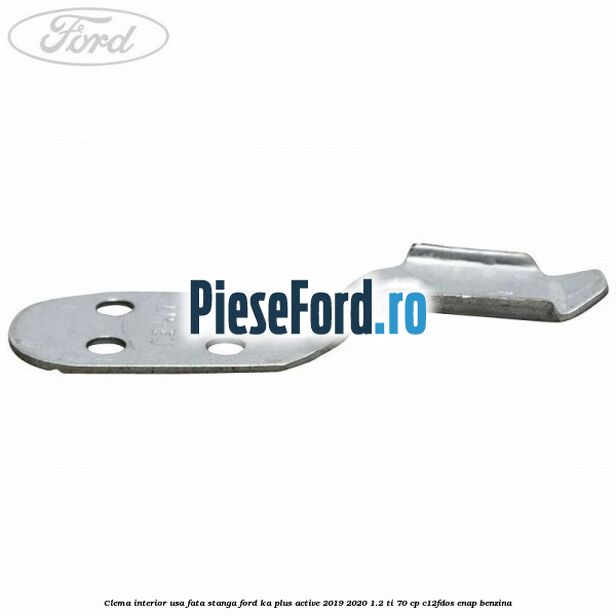 Clema interior usa fata stanga Ford Ka plus Active 2019-2020 1.2 Ti 70 cp C12FDOS, ENAP benzina