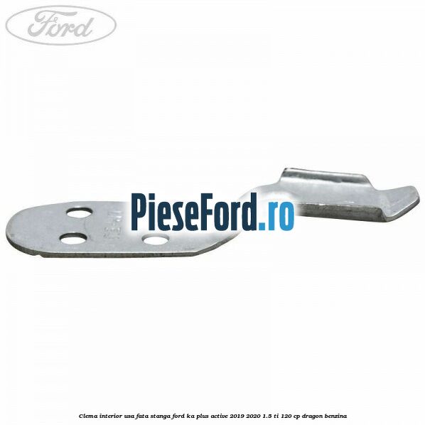 Clema interior usa fata stanga Ford Ka plus Active 2019-2020 1.5 Ti 120 cp dragon benzina
