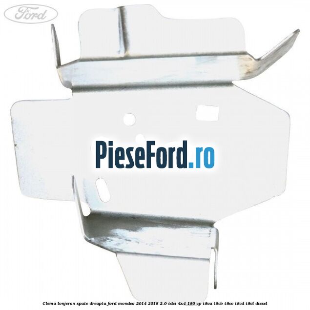 Clema lonjeron spate dreapta Ford Mondeo 2014-2018 2.0 TDCi 4x4 180 cp T8CA, T8CB, T8CC, T8CD, T8CL diesel