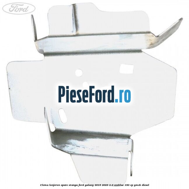 Clema lonjeron spate stanga Ford Galaxy 2015-2023 2.0 EcoBlue 150 cp YMCB diesel