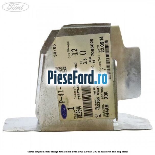 Clema lonjeron spate stanga Ford Galaxy 2015-2023 2.0 TDCi 180 cp T8CG, T8CH, T8CI, T8CJ diesel