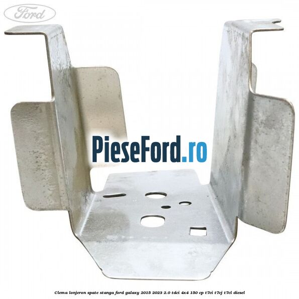 Clema lonjeron spate stanga Ford Galaxy 2015-2023 2.0 TDCi 4x4 150 cp T7CI, T7CJ, T7CL diesel