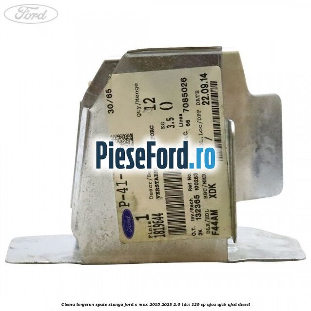 Clema lonjeron spate stanga Ford S-Max 2015-2023 2.0 TDCi 120 cp Clema lonjeron spate stanga Ford S-Max 2015-2023 2.0 TDCi 120 cp UFCA, UFCB, UFCD diesel