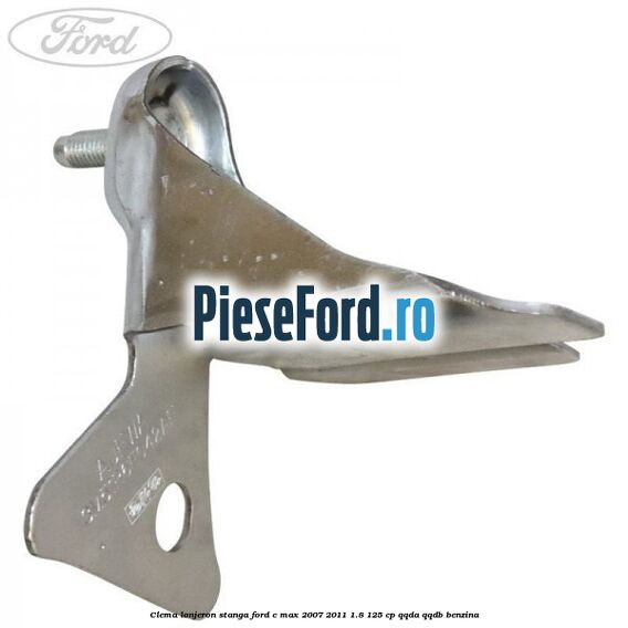 Clema lonjeron stanga Ford C-Max 2007-2011 1.8 125 cp Clema lonjeron stanga Ford C-Max 2007-2011 1.8 125 cp QQDA, QQDB benzina