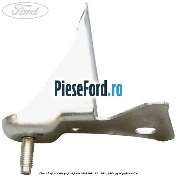 Clema lonjeron stanga Ford Focus 2008-2011 1.8 125 cp Q7DA, QQDA, QQDB benzina
