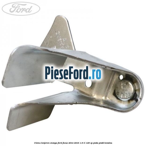Clema lonjeron stanga Ford Focus 2014-2018 1.6 Ti 125 cp PNDA, PNDD benzina