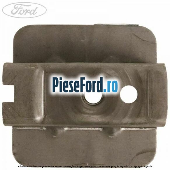 Clema metalica compartiment roata rezerva Ford Kuga 2019-2023 2.5 Duratec Plug-in-Hybrid 225 cp Clema metalica compartiment roata rezerva Ford Kuga 2019-2023 2.5 Duratec Plug-in-Hybrid 225 cp BGDA hybrid