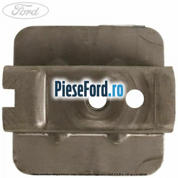 Clema metalica compartiment roata rezerva Ford Kuga 2019-2023 2.5 FHEV 190 cp Clema metalica compartiment roata rezerva Ford Kuga 2019-2023 2.5 FHEV 190 cp n/a hybrid
