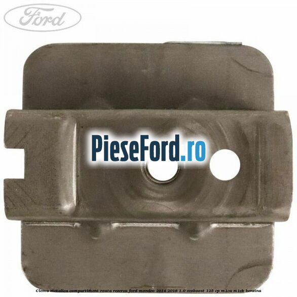 Clema metalica compartiment roata rezerva Ford Mondeo 2014-2018 1.0 EcoBoost 125 cp Clema metalica compartiment roata rezerva Ford Mondeo 2014-2018 1.0 EcoBoost 125 cp M1CA, M1CB benzina