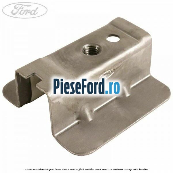 Clema metalica compartiment roata rezerva Ford Mondeo 2019-2023 1.5 EcoBoost 165 cp UNCN benzina