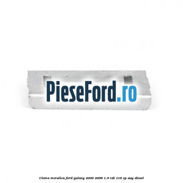 Clema metalica Ford Galaxy 2000-2006 1.9 TDI 115 cp AUY diesel