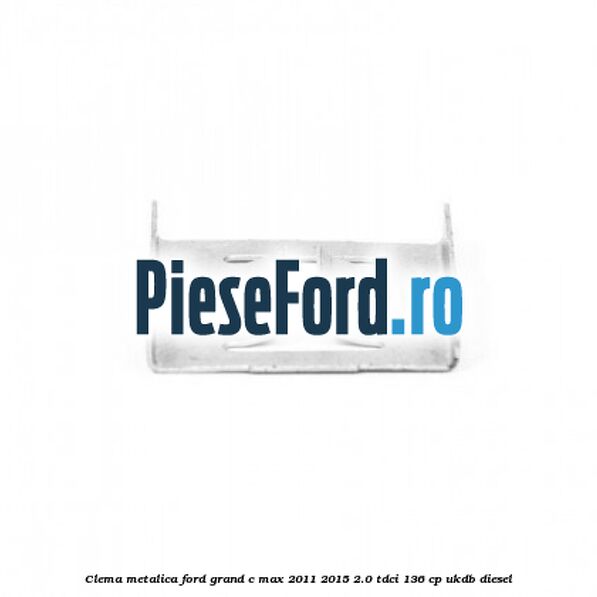 Clema metalica Ford Grand C-Max 2011-2015 2.0 TDCi 136 cp Clema metalica Ford Grand C-Max 2011-2015 2.0 TDCi 136 cp UKDB diesel
