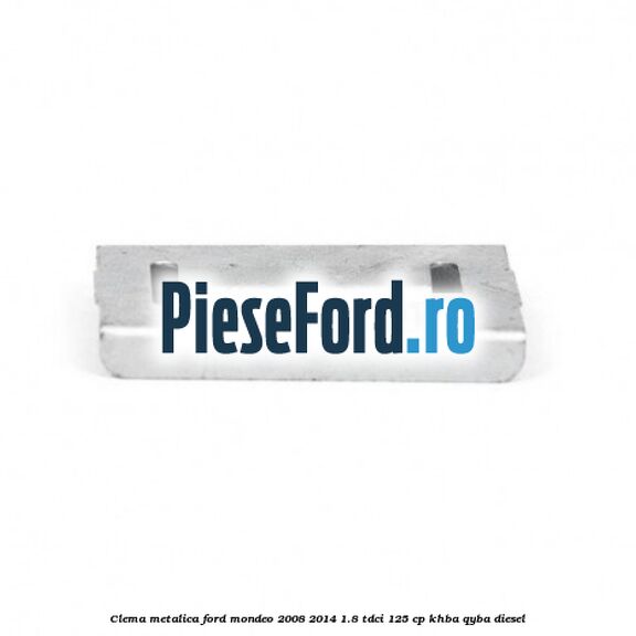 Clema metalica Ford Mondeo 2008-2014 1.8 TDCi 125 cp Clema metalica Ford Mondeo 2008-2014 1.8 TDCi 125 cp KHBA, QYBA diesel