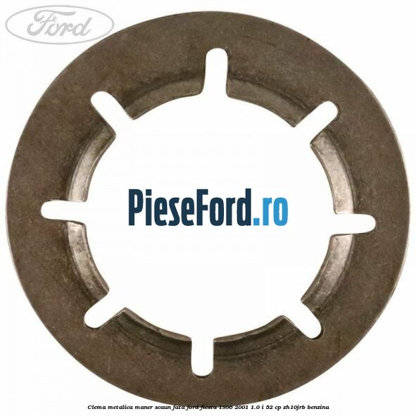 Clema metalica maner scaun fata Ford Fiesta 1996-2001 1.0 i 52 cp ZH10JRB benzina