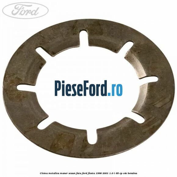 Clema metalica maner scaun fata Ford Fiesta 1996-2001 1.0 i 65 cp C4E benzina