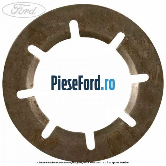 Clema metalica maner scaun fata Ford Fiesta 1996-2001 1.0 i 65 cp C4E benzina