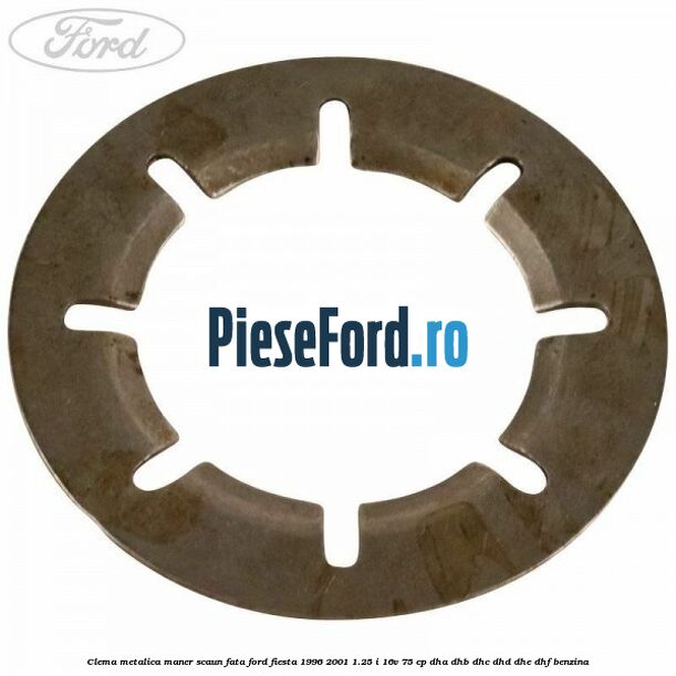 Clema metalica maner scaun fata Ford Fiesta 1996-2001 1.25 i 16V 75 cp DHA, DHB, DHC, DHD, DHE, DHF benzina
