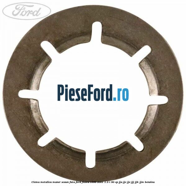 Clema metalica maner scaun fata Ford Fiesta 1996-2001 1.3 i 50 cp Clema metalica maner scaun fata Ford Fiesta 1996-2001 1.3 i 50 cp JJA, JJC, JJE, JJJ, JJK, JJM benzina