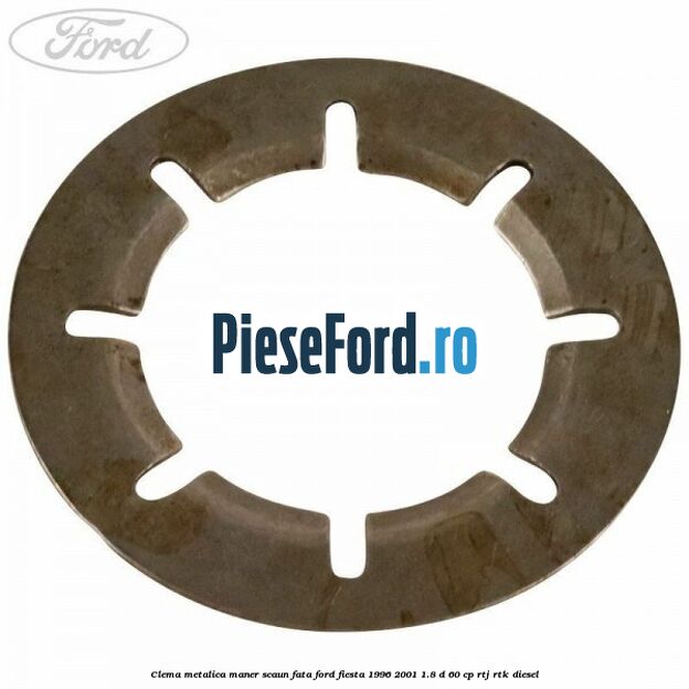 Clema metalica maner scaun fata Ford Fiesta 1996-2001 1.8 D 60 cp RTJ, RTK diesel