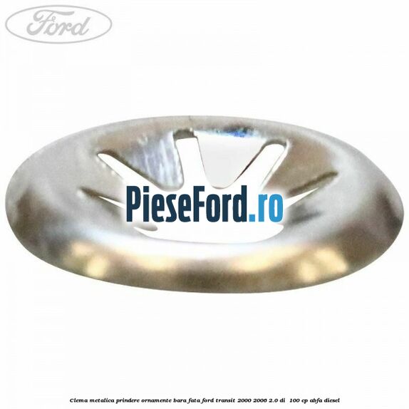 Clema metalica prindere ornamente bara fata Ford Transit 2000-2006 2.0 DI  100 cp ABFA diesel
