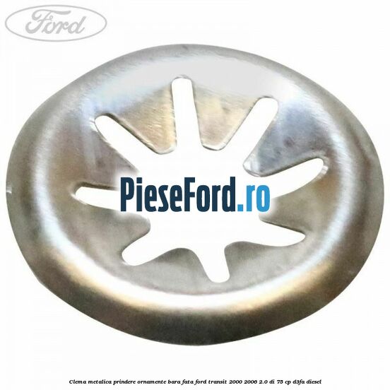 Clema metalica prindere ornamente bara fata Ford Transit 2000-2006 2.0 DI 75 cp D3FA diesel