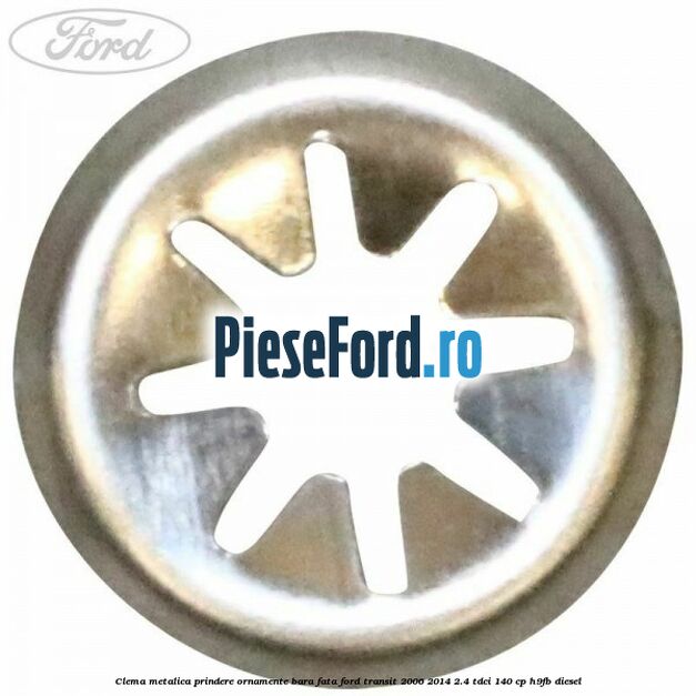 Clema metalica prindere ornamente bara fata Ford Transit 2006-2014 2.4 TDCi 140 cp H9FB diesel