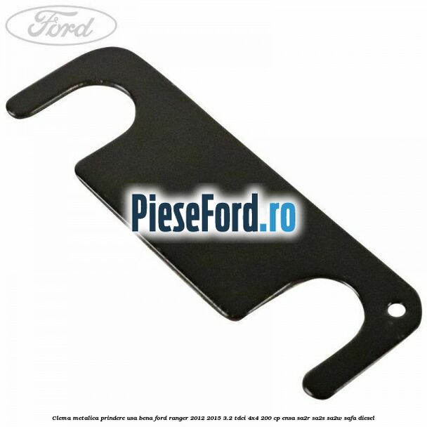 Clema metalica prindere usa bena Ford Ranger 2012-2015 3.2 TDCi 4x4 200 cp ENSA, SA2R, SA2S, SA2W, SAFA diesel