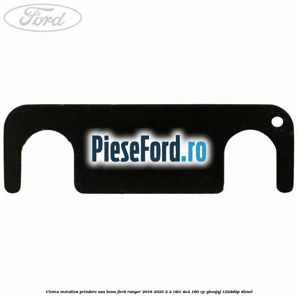 Clema metalica prindere usa bena Ford Ranger 2016-2020 2.2 TDCi 4x4 160 cp GBVAJQJ, T22DD0P diesel