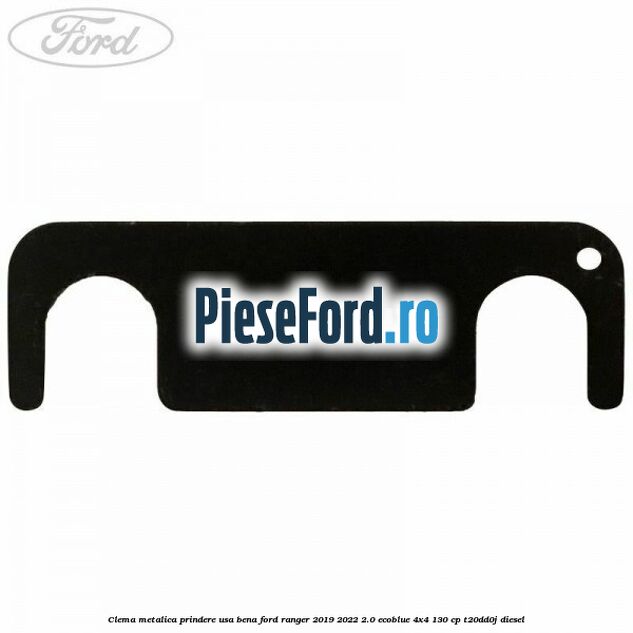 Clema metalica prindere usa bena Ford Ranger 2019-2022 2.0 EcoBlue 4x4 130 cp T20DD0J diesel